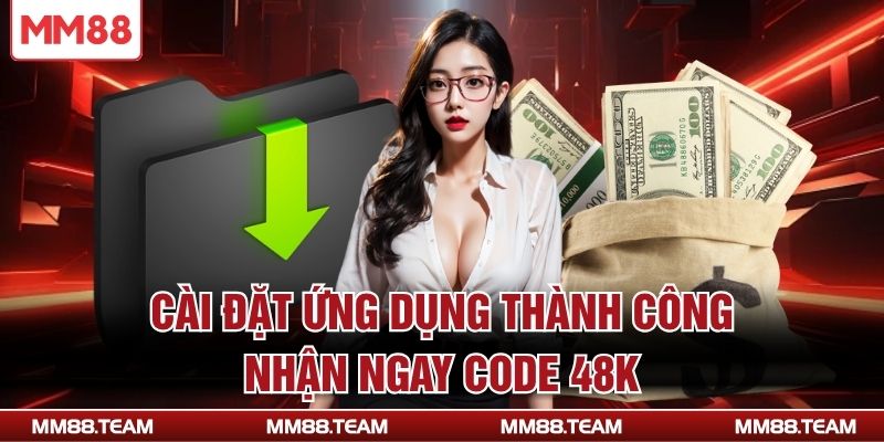 Cài đặt ứng dụng thành công nhận ngay code 48k