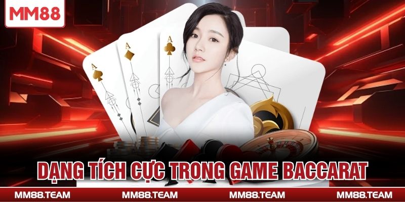 Dạng tích cực trong game Baccarat