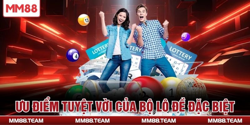 Ưu điểm tuyệt vời của bộ lô đề đặc biệt